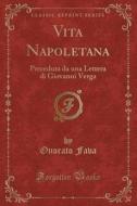 Vita Napoletana: Preceduta Da Una Lettera Di Giovanni Verga (Classic Reprint) di Onorato Fava edito da Forgotten Books