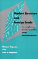 Market Structure & Foreign Trade - Increase Returns Imperfect Competition di Elhanan Helpman edito da MIT Press