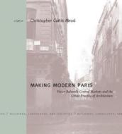 Making Modern Paris di Christopher Curtis Mead edito da Penn State University Press