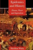 Epidemics and History - Disease, Power and Imperialism di Sheldon Watts edito da Yale University Press