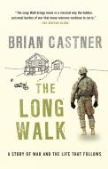 The Long Walk: A Story of War and the Life That Follows di Brian Castner edito da ANCHOR