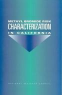 Methyl Bromide Risk Characterization In California di Subcommittee for the Review of the Risk Assessment of Methyl Bromide, Committee on Toxicology, Board on Environmental Studies and Toxicology, Commission  edito da National Academies Press