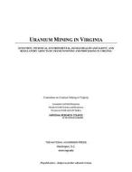 Uranium Mining In Virginia: Scientific, Technical, Environmental, Human Health And Safety, And Regulatory Aspects Of Uranium Mining And Processing In  di Committee on Uranium Mining in Virginia, Committee on Earth Resources, Board on Earth Sciences & Resources, Division on Earth and Life Studies, National R edito da National Academies Press