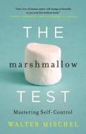 The Marshmallow Test: Mastering Self-Control di Walter Mischel edito da Little Brown and Company