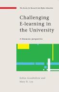 Challenging E-Learning in the University: A Literacies Perspective di Robin Goodfellow, Mary R. Lea edito da OPEN UNIV PR