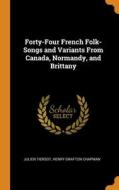 Forty-four French Folk-songs And Variants From Canada, Normandy, And Brittany di Julien Tiersot, Henry Grafton Chapman edito da Franklin Classics Trade Press