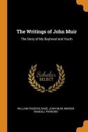 The Writings Of John Muir di William Frederic Bade, John Muir, Marion Randall Parsons edito da Franklin Classics Trade Press