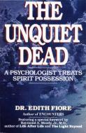 The Unquiet Dead: A Psychologist Treats Spirit Possession di Edith Fiore edito da BALLANTINE BOOKS