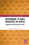 Responding To Mass Atrocities In Africa di Raymond Kwun-Sun Lau edito da Taylor & Francis Ltd