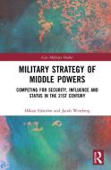 Military Strategies Of Middle Powers di Hakan Edstroem, Jacob Westberg edito da Taylor & Francis Ltd