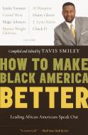 How to Make Black America Better: Leading African Americans Speak Out di Tavis Smiley edito da ANCHOR