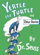 Yertle the Turtle and Other Stories di Dr Seuss edito da RANDOM HOUSE