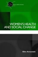 Women's Health and Social Change di Ellen Annandale edito da Routledge