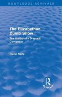 The Elizabethan Dumb Show di Prof Dr. Dieter Mehl edito da Taylor & Francis Ltd
