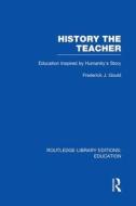 History The Teacher di Frederick J Gould edito da Taylor & Francis Ltd