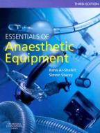Essentials Of Anaesthetic Equipment di Baha Al-shaikh, Simon Stacey edito da Elsevier Health Sciences
