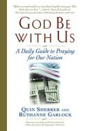 God Be with Us: A Daily Guide to Praying for Our Nation di Quin Sherrer, Ruthanne Garlock edito da FAITHWORDS
