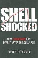 Shell Shocked: How Canadians Can Invest After the Collapse di John Stephenson edito da WILEY