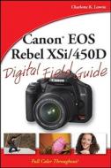 Canon Eos Rebel Xsi/450d Digital Field Guide di Charlotte K. Lowrie edito da John Wiley And Sons Ltd