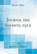 Journal Des Savants, 1912 (Classic Reprint) di Institut De France edito da Forgotten Books