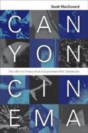 Canyon Cinema - The Life and Times of an Independent Film Distributor di Scott Macdonald edito da University of California Press