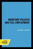 Monetary Policies And Full Employment di William J. Fellner edito da University Of California Press