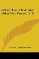 Bill of the U. S. A. and Other War Verses (1918) di Kenneth Graham Duffield edito da Kessinger Publishing