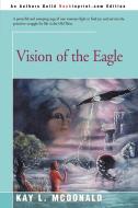 Vision of the Eagle di Kay L. McDonald edito da iUniverse