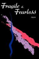 Fragile & Fearless di Jayce edito da iUniverse