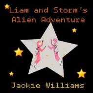 Liam and Storm's Alien Adventure di Jackie Williams edito da Ted E\Beans