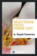 Selections from Pierre Loti di Pierre Loti edito da LIGHTNING SOURCE INC