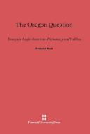 The Oregon Question di Frederick Merk edito da Harvard University Press
