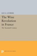 The Wine Revolution in France di Leo A. Loubère edito da Princeton University Press