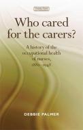 Who Cared for the Carers? di Deborah Palmer edito da Manchester University Press