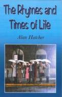 The Rhymes And Times Of Life di Alan Hatcher edito da Arthur H.stockwell Ltd
