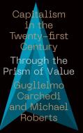 Capitalism in the 21st Century: Through the Prism of Value di Michael Roberts, Guglielmo Carchedi edito da PLUTO PR