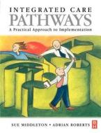 Integrated Care Pathways di Adrian Roberts edito da Elsevier Health Sciences