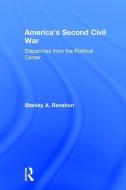 America's Second Civil War di Stanley A. Renshon edito da Taylor & Francis Inc
