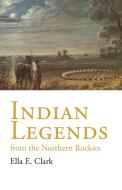 Indian Legends from the Northern Rockies di Ella E. Clark edito da JOHN S HOCKENSMITH
