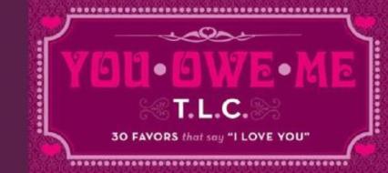 You Owe Me T.L.C.: 30 Favors That Say I Love You di Stella Kim edito da CHRONICLE BOOKS