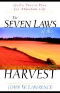 The Seven Laws of the Harvest: God's Proven Plan for Abundant Life di John W. Lawrence edito da Kregel Publications