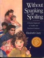 Without Spanking or Spoiling: A Practical Approach to Toddler and Preschool Guidance di Elizabeth Crary edito da PARENTING PR INC