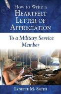How to Write a Heartfelt Letter of Appreciation to a Military Service Member di Lynette M. Smith edito da All My Best