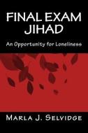 Final Exam Jihad: An Opportunity for Loneliness di Marla J. Selvidge edito da Loch Lloyd Travel Consultants, Llp