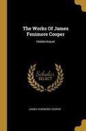 The Works Of James Fenimore Cooper: Heidenmauer di James Fenimore Cooper edito da WENTWORTH PR
