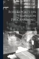 Ross Reports on Television Programming.; v.1 (1949: Feb-Jun) di Wallace A. Ross edito da LIGHTNING SOURCE INC