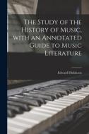 THE STUDY OF THE HISTORY OF MUSIC, WITH di EDWARD 18 DICKINSON edito da LIGHTNING SOURCE UK LTD