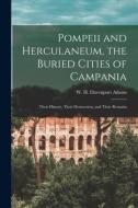 Pompeii and Herculaneum, the Buried Cities of Campania: Their History, Their Destruction, and Their Remains di W. H. Davenport Adams edito da LEGARE STREET PR