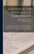 A Review of the Evidences of Christianity: In a Series of Lectures, Delivered in Broadway Hall, New York, August, 1829. to Which Is Prefixed, an Extra di Abner Kneeland, Daniel Albert Wyttenbach edito da LEGARE STREET PR