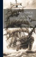 La France Maritime, Volume 4... di Amédée Gréhan edito da Creative Media Partners, LLC